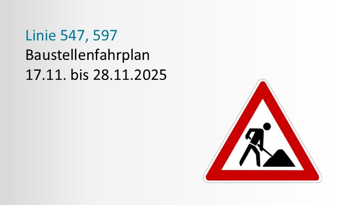 Bausstellenschild mit Hinweis Linie 547 und 597 Bausstellenfahrplan