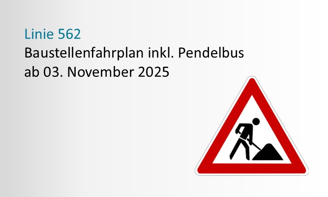 Bausstellenschild mit Hinweis Linie 562 Bausstellenfahrplan inkl. Pendelbus ab 03.11.2025